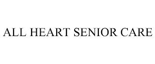 ALL HEART SENIOR CARE trademark