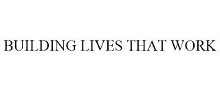 BUILDING LIVES THAT WORK trademark