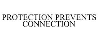 PROTECTION PREVENTS CONNECTION trademark