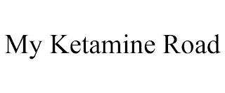 MY KETAMINE ROAD trademark