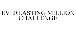 EVERLASTING MILLION CHALLENGE trademark