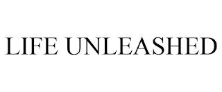 LIFE UNLEASHED trademark