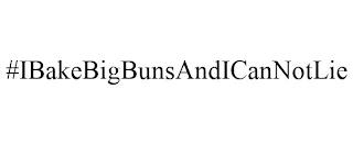 #IBAKEBIGBUNSANDICANNOTLIE trademark