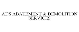 ADS ABATEMENT & DEMOLITION SERVICES trademark