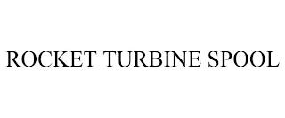 ROCKET TURBINE SPOOL trademark