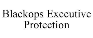 BLACKOPS EXECUTIVE PROTECTION trademark