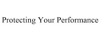 PROTECTING YOUR PERFORMANCE trademark