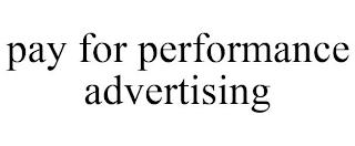 PAY FOR PERFORMANCE ADVERTISING trademark