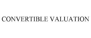 CONVERTIBLE VALUATION trademark