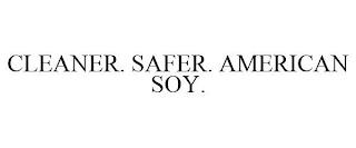 CLEANER. SAFER. AMERICAN SOY. trademark