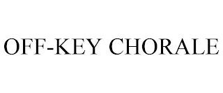 OFF-KEY CHORALE trademark