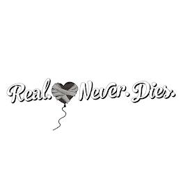 REAL.NEVER. DIES. trademark