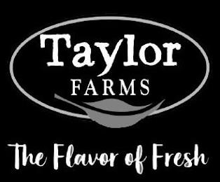 TAYLOR FARMS THE FLAVOR OF FRESH trademark