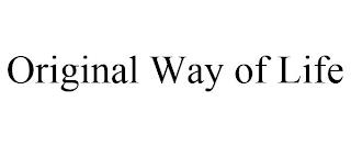 ORIGINAL WAY OF LIFE trademark