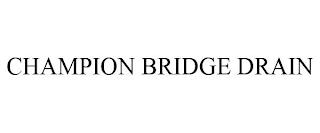 CHAMPION BRIDGE DRAIN trademark