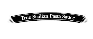 TRUE SICILIAN PASTA SAUCE trademark