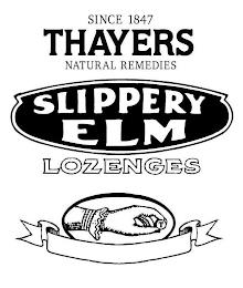 SINCE 1847 THAYERS NATURAL REMEDIES SLIPPERY ELM LOZENGES trademark