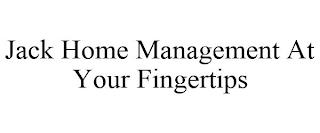 JACK HOME MANAGEMENT AT YOUR FINGERTIPS trademark