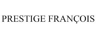 PRESTIGE FRANÇOIS trademark