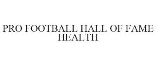 PRO FOOTBALL HALL OF FAME HEALTH trademark