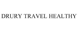 DRURY TRAVEL HEALTHY trademark