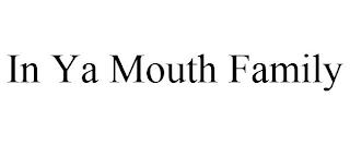 IN YA MOUTH FAMILY trademark