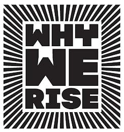 WHY WE RISE trademark