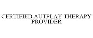 CERTIFIED AUTPLAY THERAPY PROVIDER trademark