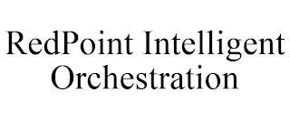 REDPOINT INTELLIGENT ORCHESTRATION trademark