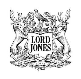 LORD JONES FOR YOUR ROYAL HIGHNESS trademark