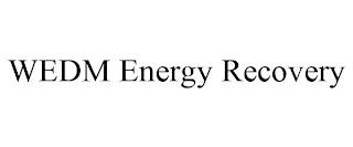 WEDM ENERGY RECOVERY trademark