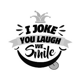 I JOKE YOU LAUGH WE SMILE trademark