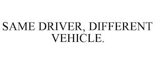 SAME DRIVER, DIFFERENT VEHICLE. trademark