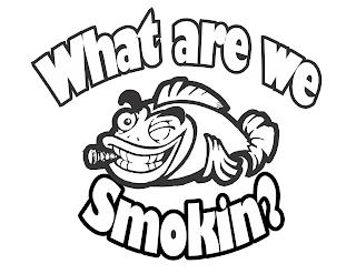 WHAT ARE WE SMOKIN? trademark