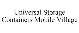 UNIVERSAL STORAGE CONTAINERS MOBILE VILLAGE trademark