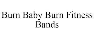 BURN BABY BURN FITNESS BANDS trademark