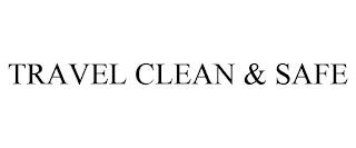 TRAVEL CLEAN & SAFE trademark