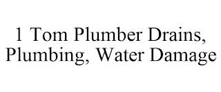 1 TOM PLUMBER DRAINS, PLUMBING, WATER DAMAGE trademark