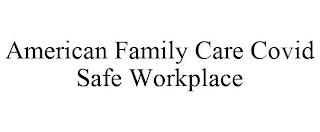 AMERICAN FAMILY CARE COVID SAFE WORKPLACE trademark