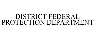 DISTRICT FEDERAL PROTECTION DEPARTMENT trademark