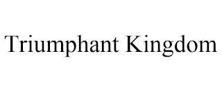 TRIUMPHANT KINGDOM trademark