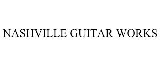 NASHVILLE GUITAR WORKS trademark