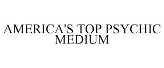 AMERICA'S TOP PSYCHIC MEDIUM trademark