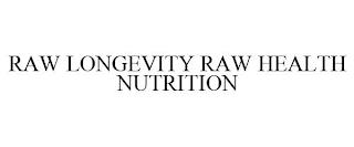 RAW LONGEVITY RAW HEALTH NUTRITION trademark