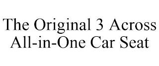 THE ORIGINAL 3 ACROSS ALL-IN-ONE CAR SEAT trademark