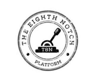 THE EIGHTH NOTCH PLATFORM T8N trademark