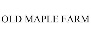 OLD MAPLE FARM trademark