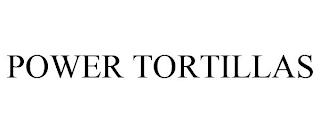 POWER TORTILLAS trademark