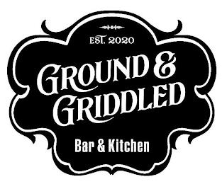 EST. 2020 GROUND & GRIDDLED BAR & KITCHEN trademark