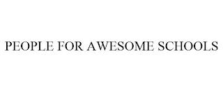 PEOPLE FOR AWESOME SCHOOLS trademark